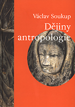 Dějiny antropologie. (Encyklopedický přehled dějin fyzické antropologie, paleontologie, sociální a kulturní antropologie.)