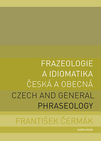 Frazeologie a idiomatika česká a obecná. Czech and General Phraseology