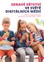 Detail knihyZdravé dětství ve světě digitálních médií