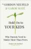 Detail knihyHold on to Your Kids : Why Parents Need to Matter More Than Peers